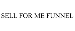 SELL FOR ME FUNNEL trademark