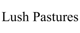 LUSH PASTURES trademark