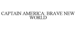 CAPTAIN AMERICA: BRAVE NEW WORLD trademark
