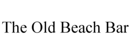 THE OLD BEACH BAR trademark