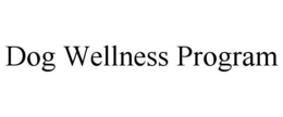 DOG WELLNESS PROGRAM trademark