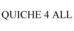 QUICHE 4 ALL trademark