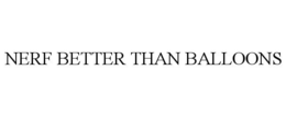 NERF BETTER THAN BALLOONS trademark