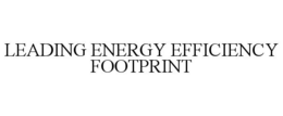 LEADING ENERGY EFFICIENCY FOOTPRINT trademark