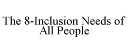 THE 8-INCLUSION NEEDS OF ALL PEOPLE trademark