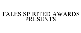 TALES SPIRITED AWARDS PRESENTS trademark