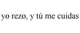 YO REZO, Y TÚ ME CUIDAS trademark
