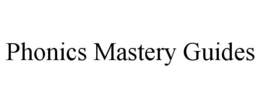 PHONICS MASTERY GUIDES trademark