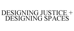 DESIGNING JUSTICE + DESIGNING SPACES trademark