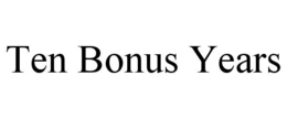 TEN BONUS YEARS trademark