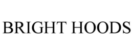 BRIGHT HOODS trademark