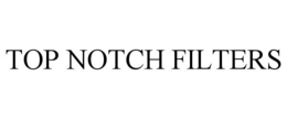 TOP NOTCH FILTERS trademark