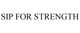 SIP FOR STRENGTH trademark