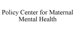 POLICY CENTER FOR MATERNAL MENTAL HEALTH trademark