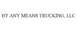BY ANY MEANS TRUCKING, LLC trademark