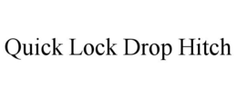 QUICK LOCK DROP HITCH trademark
