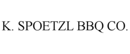 K. SPOETZL BBQ CO. trademark