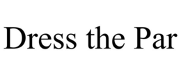 DRESS THE PAR trademark