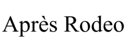 APRÈS RODEO trademark
