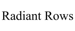 RADIANT ROWS trademark