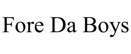FORE DA BOYS trademark