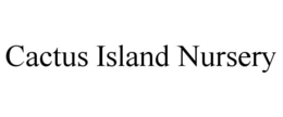 CACTUS ISLAND NURSERY trademark