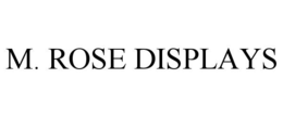 M. ROSE DISPLAYS trademark