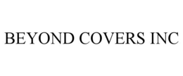 BEYOND COVERS INC trademark