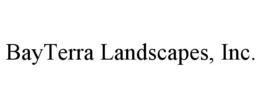 BAYTERRA LANDSCAPES, INC. trademark