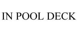 IN POOL DECK trademark