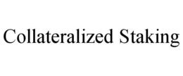 COLLATERALIZED STAKING trademark