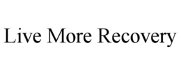 LIVE MORE RECOVERY trademark