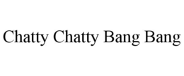 CHATTY CHATTY BANG BANG trademark