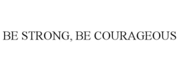 BE STRONG, BE COURAGEOUS trademark