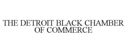 THE DETROIT BLACK CHAMBER OF COMMERCE trademark