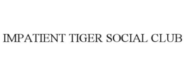 IMPATIENT TIGER SOCIAL CLUB trademark
