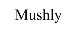 MUSHLY trademark