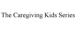 THE CAREGIVING KIDS SERIES trademark