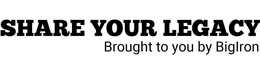 SHARE YOUR LEGACY BROUGHT TO YOU BY BIGIRON trademark
