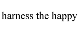HARNESS THE HAPPY trademark