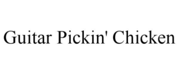 GUITAR PICKIN' CHICKEN trademark
