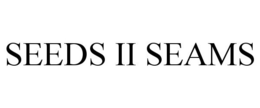 SEEDS II SEAMS trademark