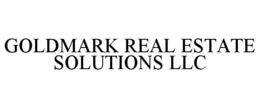 GOLDMARK REAL ESTATE SOLUTIONS LLC trademark
