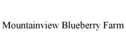 MOUNTAINVIEW BLUEBERRY FARM trademark