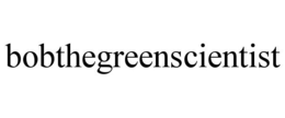 BOBTHEGREENSCIENTIST trademark