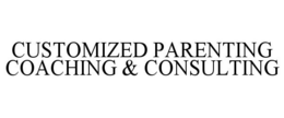 CUSTOMIZED PARENTING COACHING & CONSULTING trademark