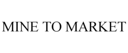 MINE TO MARKET trademark