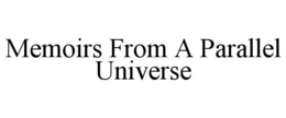 MEMOIRS FROM A PARALLEL UNIVERSE trademark