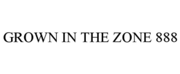 GROWN IN THE ZONE 888 trademark