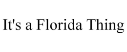 IT'S A FLORIDA THING trademark